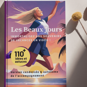 Le guide pour immortaliser vos vacances en vidéo